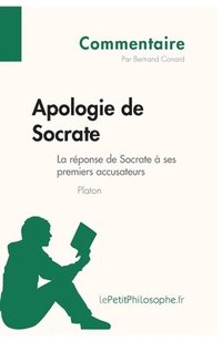 bokomslag Apologie de Socrate de Platon - La rponse de Socrate  ses premiers accusateurs (Commentaire)