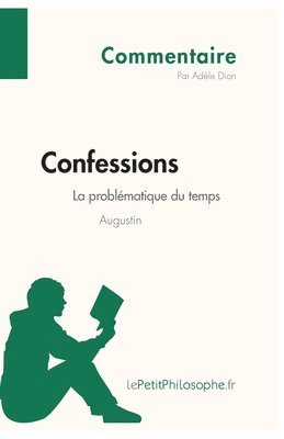 Confessions d'Augustin - La problmatique du temps (Commentaire) 1