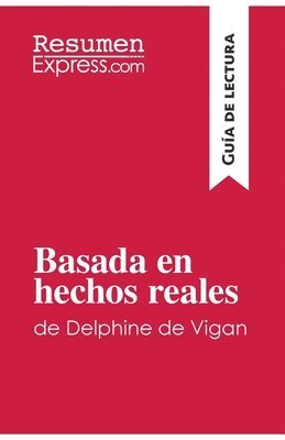 bokomslag Basada en hechos reales de Delphine de Vigan (Guía de lectura)