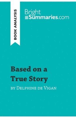 Bright Summaries - Based on a True Story by Delphine de Vigan (Book Analysis), Häftad