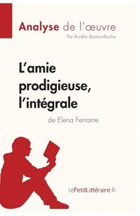 bokomslag L'amie prodigieuse d'Elena Ferrante, l'intgrale (Analyse de l'oeuvre)