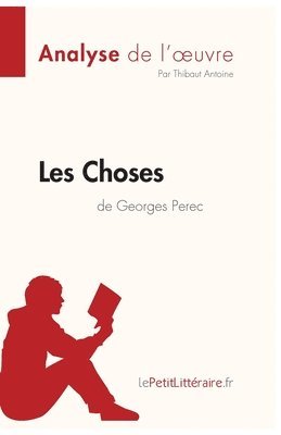 Lepetitlitteraire, Thibaut Antoine - Les Choses de Georges Perec (Analyse de l'oeuvre), Häftad
