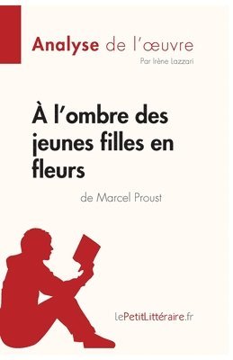 Lepetitlitteraire, Irène Lazzari - À l'ombre des jeunes filles en fleurs de Marcel Proust (Analyse de l'oeuvre), Häftad