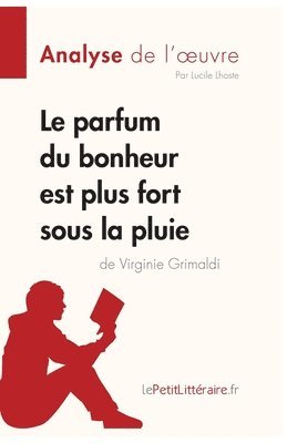 bokomslag Le parfum du bonheur est plus fort sous la pluie de Virginie Grimaldi (Analyse de l'oeuvre)