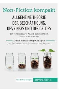 bokomslag Allgemeine Theorie der Beschftigung, des Zinses und des Geldes. Zusammenfassung & Analyse des Bestsellers von John Maynard Keynes