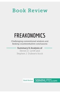 bokomslag Book Review: Freakonomics by Steven D. Levitt and Stephen J. Dubner: Challenging conventional wisdom and finding counterintuitive conclusions