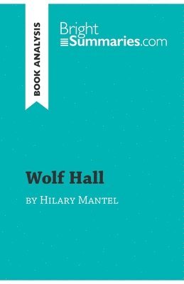 Bright Summaries - Wolf Hall by Hilary Mantel (Book Analysis), Häftad