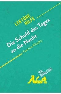 bokomslag Die Schuld des Tages an die Nacht von Yasmina Khadra (Lektürehilfe): Detaillierte Zusammenfassung, Personenanalyse und Interpretation