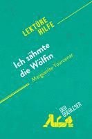 bokomslag Ich zähmte die Wölfin von Marguerite Yourcenar (Lektürehilfe)