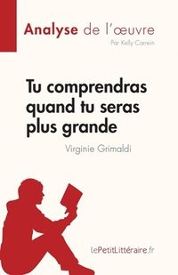 bokomslag Tu comprendras quand tu seras plus grande de Virginie Grimaldi (Analyse de l'oeuvre)