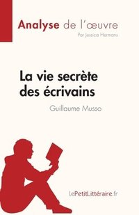 bokomslag La vie secrte des crivains de Guillaume Musso (Analyse de l'oeuvre)