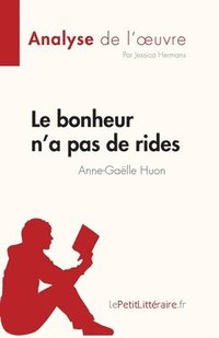 bokomslag Le bonheur n'a pas de rides de Anne-Galle Huon (Analyse de l'oeuvre)