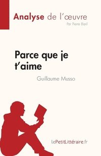 bokomslag Parce que je t'aime de Guillaume Musso (Analyse de l'oeuvre)