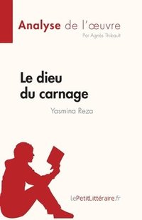 bokomslag Le dieu du carnage de Yasmina Reza (Analyse de l'oeuvre)