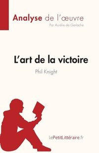 bokomslag L'art de la victoire de Phil Knight (Analyse de l'oeuvre)