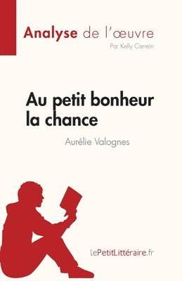Kelly Carrein - Au petit bonheur la chance d'Aurélie Valognes (Analyse de l'oeuvre), Häftad