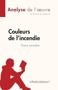 bokomslag Couleurs de l'incendie de Pierre Lemaitre (Analyse de l'oeuvre)