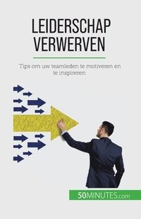 bokomslag Leiderschap verwerven: Tips om uw teamleden te motiveren en te inspireren
