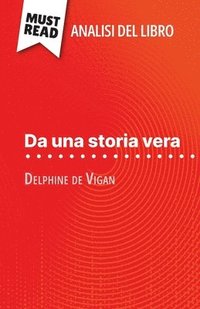 bokomslag Da una storia vera di Delphine de Vigan (Analisi del libro): Analisi completa e sintesi dettagliata del lavoro