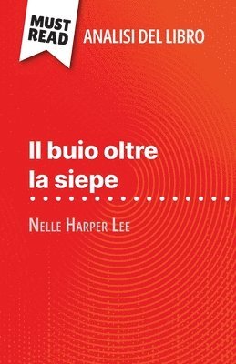 bokomslag Il buio oltre la siepe di Nelle Harper Lee (Analisi del libro)
