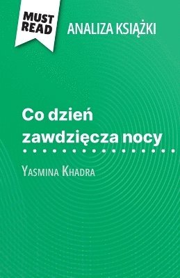 bokomslag Co dzie? zawdzi?cza nocy ksi??ka Yasmina Khadra (Analiza ksi??ki)