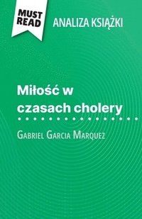 bokomslag Mi¿o¿¿ w czasach cholery ksi¿¿ka Gabriel Garcia Marquez (Analiza ksi¿¿ki)