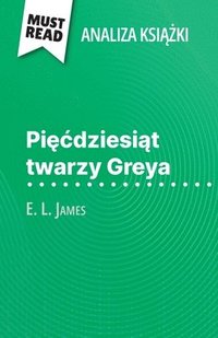 bokomslag Pi?cdziesi?t twarzy Greya ksi??ka E. L. James (Analiza ksi??ki)