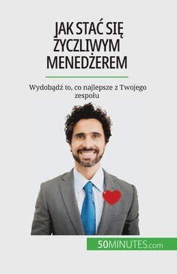 Jak stac się życzliwym menedżerem