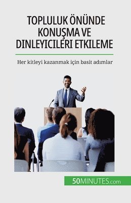bokomslag Topluluk önünde konu?ma ve dinleyicileri etkileme