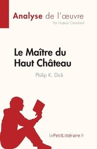 bokomslag Maître du Haut Château de Philip K. Dick (Analyse de l'oeuvre)