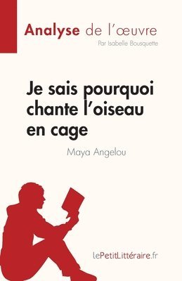 bokomslag Je sais pourquoi chante l'oiseau en cage de Maya Angelou (Analyse de l'oeuvre)