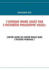 bokomslag L'Afrique Noire Jugee Par l'Historien Philosophe Hegel