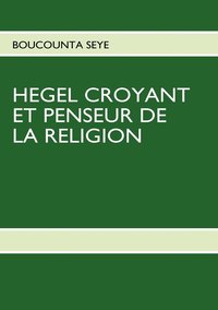bokomslag Hegel Croyant Et Penseur de la Religion