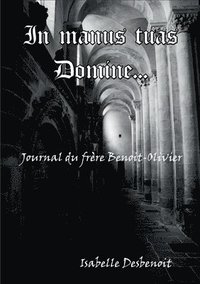 bokomslag In manus tuas Domine: Journal du frère Benoit-Olivier