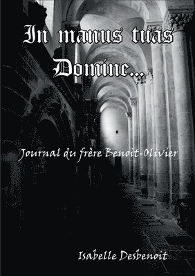 bokomslag In manus tuas Domine: Journal du frère Benoit-Olivier
