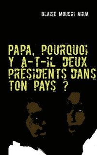 bokomslag Papa, pourquoi y a-t-il deux présidents dans ton pays ?