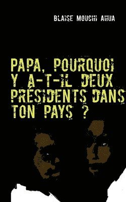 bokomslag Papa, pourquoi y a-t-il deux présidents dans ton pays ?
