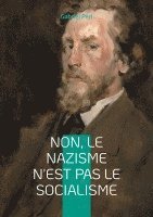bokomslag Non, le Nazisme n'est pas le Socialisme: Analyse critique du nazisme et défense du véritable socialisme face à l'oligarchie capitaliste
