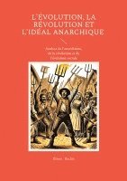 bokomslag L'évolution, la révolution et l'idéal anarchique: Analyse de l'anarchisme, de la révolution et de l'évolution sociale