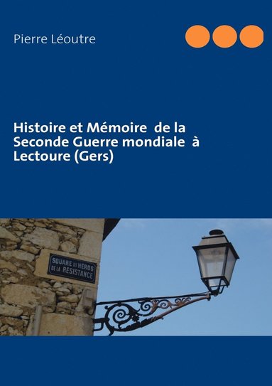 bokomslag Histoire et Mmoire de la Seconde Guerre mondiale  Lectoure (Gers)