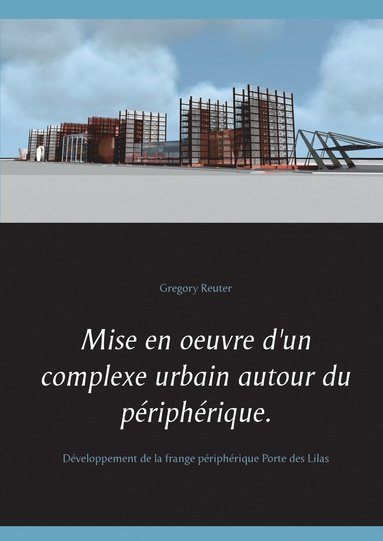 bokomslag Mise en oeuvre d'un complexe urbain autour du priphrique.