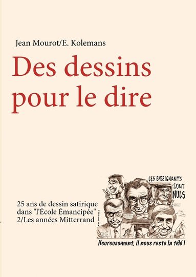 bokomslag Des dessins pour le dire-2/Les annes Mitterrand-25 ans de dessin satirique dans &quot;l'Ecole Emancipe&quot;