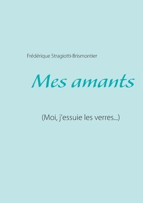 Frédérique Stragiotti-Brismontier - Mes amants, Häftad