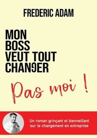 bokomslag Mon boss veut tout changer, pas moi