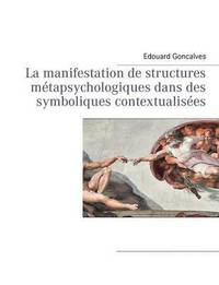 bokomslag La manifestation de structures mtapsychologiques dans des symboliques contextualises