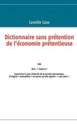 bokomslag Dictionnaire sans prtention de l'conomie prtentieuse