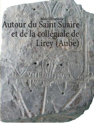 Alain Hourseau - Autour du Saint Suaire et de la collégiale de Lirey (Aube), Häftad