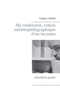 bokomslag Ma confession, roman autobiophilographique d'un inconnu