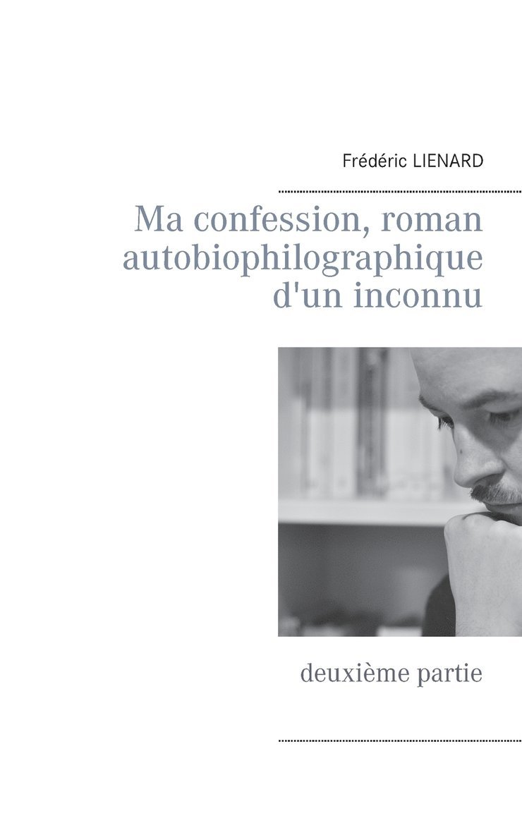 Frédéric Lienard - Ma confession, roman autobiophilographique d'un inconnu, Häftad