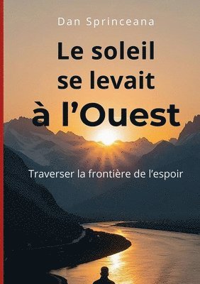 Le soleil se levait à l'Ouest: Traverser la frontière de l'espoir 1